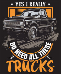 Yes I Really Do Need All These Trucks © sparkletshirtdesign