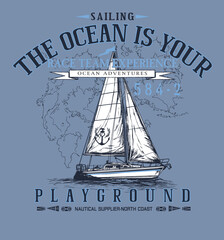 The ocean is your playground.sailboat and nautical slogan used together. graphic design. Suitable for use as a print on nautical themed products.