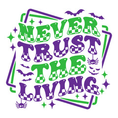 Never Trust The Living vector t-shirt design with funny halloween saying. Perfect design for halloween celebration.