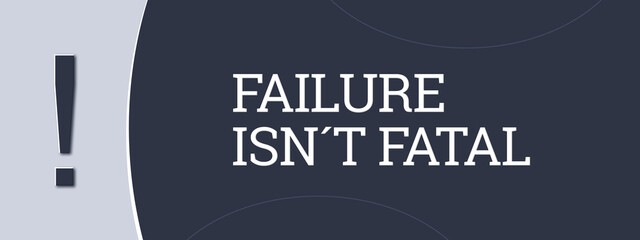 failure isn’t fatal . A blue banner illustration with white text.