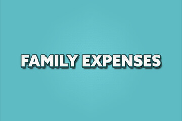 Family expenses. A Illustration with white text isolated on light green background.