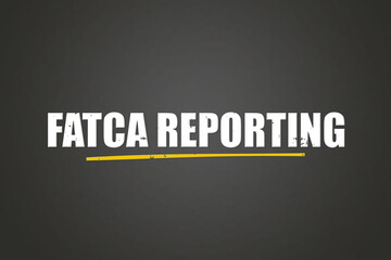 FATCA Reporting. A blackboard with white text. Illustration with grunge text style.