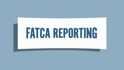 FATCA Reporting. A card isolated on blue background.