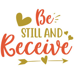 be still and receive.it is a special design.you can used it anywhere.t-shirt and other thing you can use the design