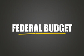 Federal Budget. A blackboard with white text. Illustration with grunge text style.