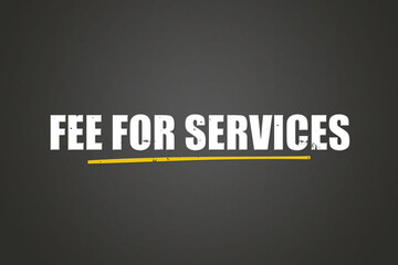 Fee for Services. A blackboard with white text. Illustration with grunge text style.