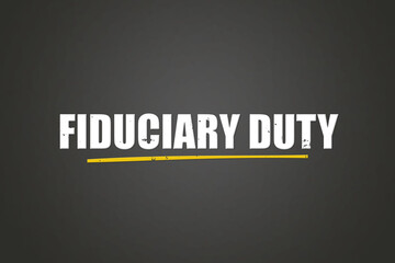 Fiduciary Duty. A blackboard with white text. Illustration with grunge text style.