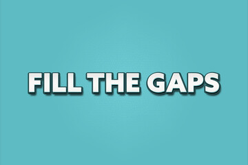 fill the gaps. A Illustration with white text isolated on light green background.