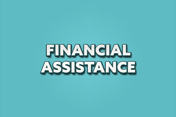 Financial Assistance. A Illustration with white text isolated on light green background.