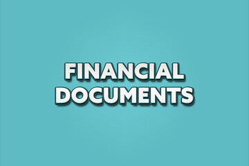 Financial Documents. A Illustration with white text isolated on light green background.
