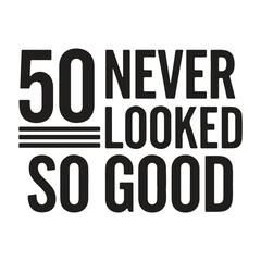 "50 never looked so good" t shirt typography vector illustration on white background