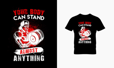 your body can stand almost anything t shirt design 