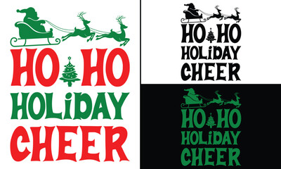 Ho Ho Holiday Cheer T-shirt design, Christmas day typography t-shirt design, Christmas typography vector t-shirt design