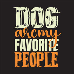 Dog are my favorite people typography  T shirt design