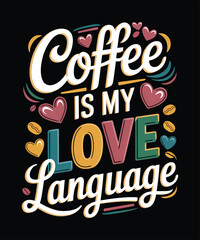 Fototapeta premium Coffee is my Love Language, Coffee Lover Gift, Coffee Lover Shirt