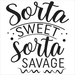 sorta sweet sorta savage.it is a very special design for used anywhere.this is very unique design.it is a creative design