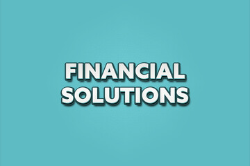 Financial Solutions. A Illustration with white text isolated on light green background.