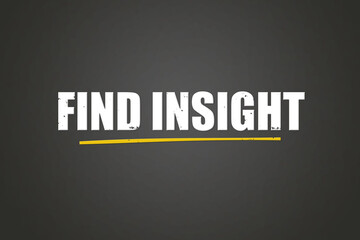 Find insight. A blackboard with white text. Illustration with grunge text style.
