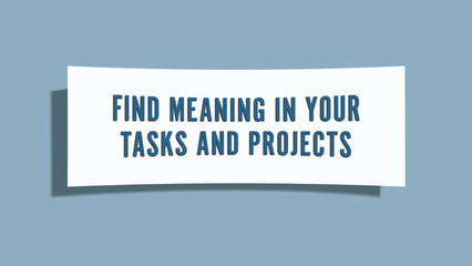 find meaning in your tasks and projects. A card isolated on blue background.