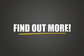 Find out more. A blackboard with white text. Illustration with grunge text style.