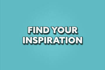 Find your Inspiration. A Illustration with white text isolated on light green background.