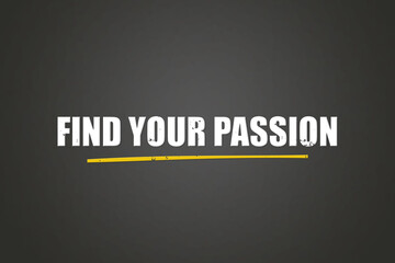 Find your passion. A blackboard with white text. Illustration with grunge text style.