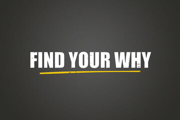 Find your why. A blackboard with white text. Illustration with grunge text style.