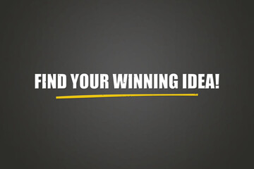 Find your winning idea. A blackboard with white text. Illustration with grunge text style.