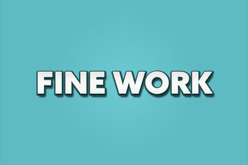 Fine Work.. A Illustration with white text isolated on light green background.