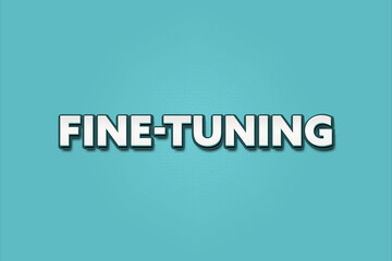 Fine-Tuning.. A Illustration with white text isolated on light green background.