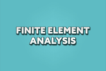 Finite Element Analysis. A Illustration with white text isolated on light green background.