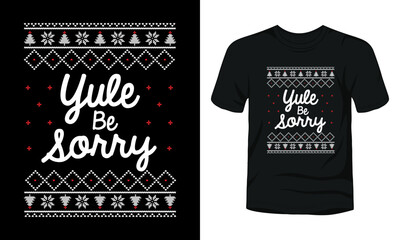 Yule Be Sorry ugly Christmas sweater design