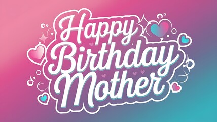 Fototapeta premium Happy Birthday Message for Mother with Hearts and Stars