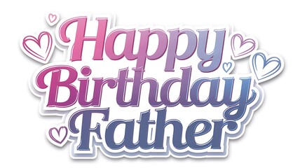 Fototapeta premium Happy Birthday Father with Hearts
