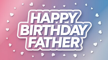 Naklejka premium Happy Birthday Father Greeting with Hearts