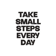 take small steps every day