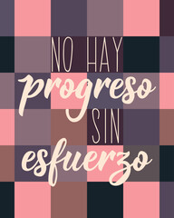 Translation from Spanish - No progress without effort. Perfect design for greeting cards, posters and social media. Spanish Lettering.
