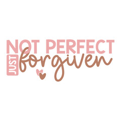 Not Perfect Just Forgiven