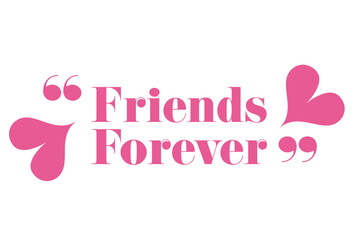 Fototapeta premium Friends Forever Friendship Love Pink Heart Quote Typography Celebration Together