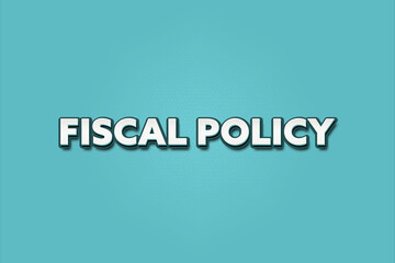 Fiscal Policy. A Illustration with white text isolated on light green background.