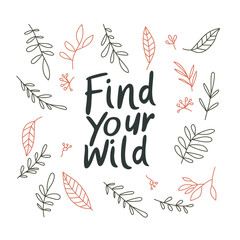 Obraz premium Find Your Wild Inspirational Quote with Leaf Illustrations