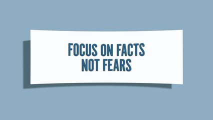 focus on facts, not fears. A card isolated on blue background.