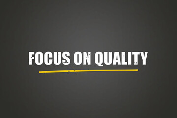 Focus on Quality. A blackboard with white text. Illustration with grunge text style.