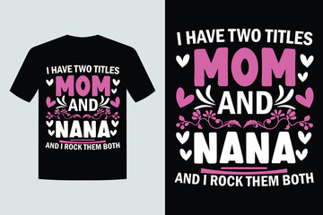 Mom and nana two titles rock them both t shirt design