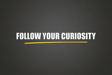 Follow your curiosity. A blackboard with white text. Illustration with grunge text style.