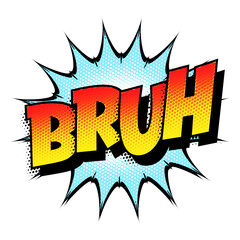 Sound effect bubble with word ‘Bruh’ in retro halftone comic book style 