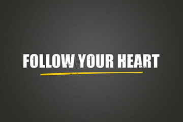 Follow Your Heart. A blackboard with white text. Illustration with grunge text style.