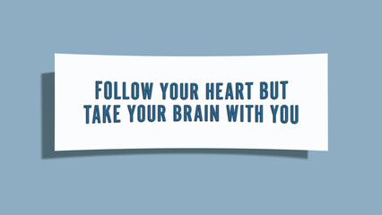 follow your heart, but take your brain with you. A card isolated on blue background.