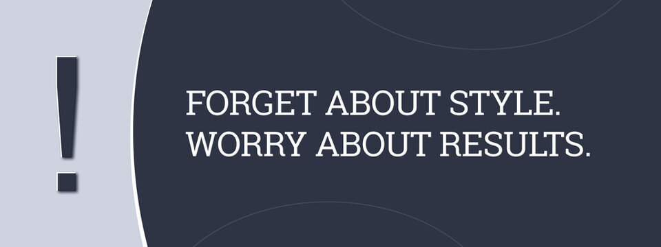 Forget about style; worry about results. A blue banner illustration with white text.