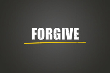 forgive. A blackboard with white text. Illustration with grunge text style.